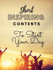 Short and Inspiring Contents To Start Your Day
