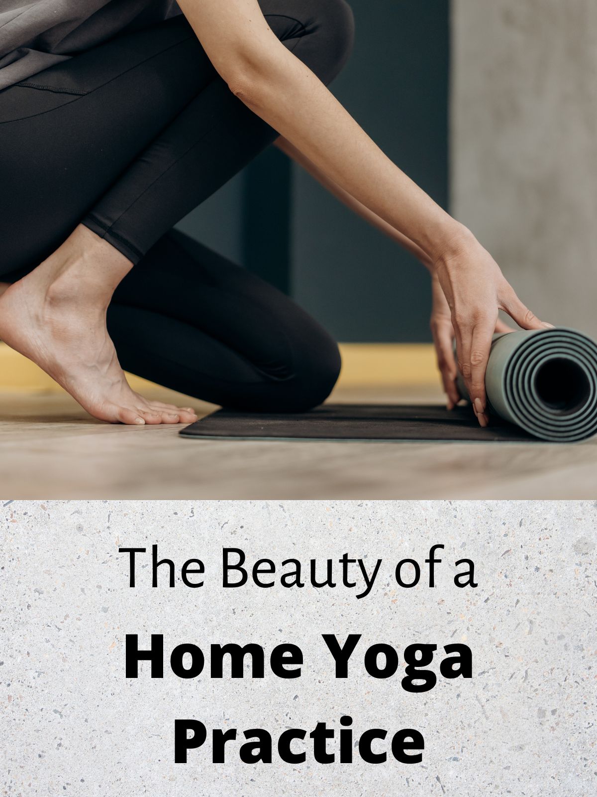 A photo of a girl unrolling a yoga mat. with the text below it: The Beauty of a home yoga practice.