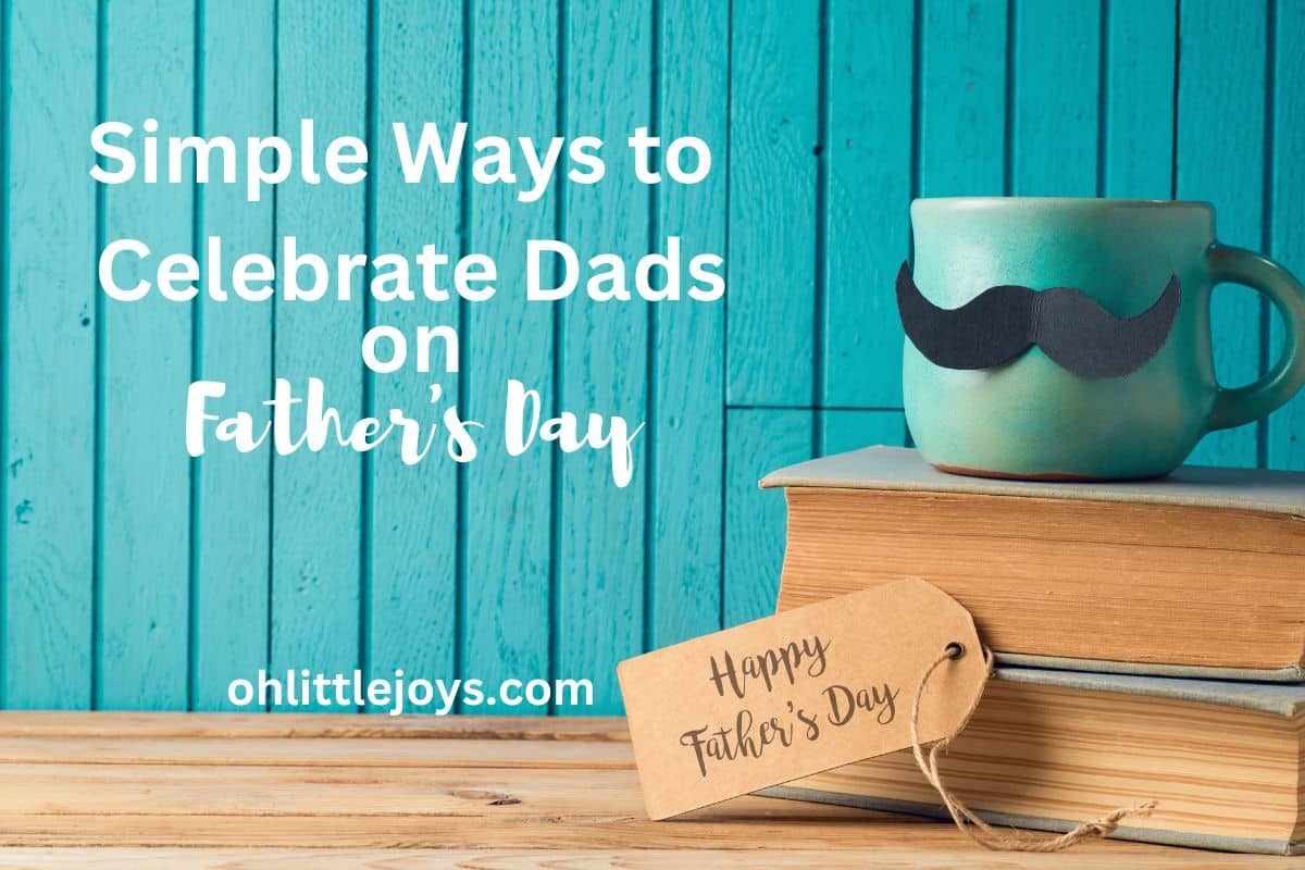 Simple ways to celebrate dads this Father's Day.