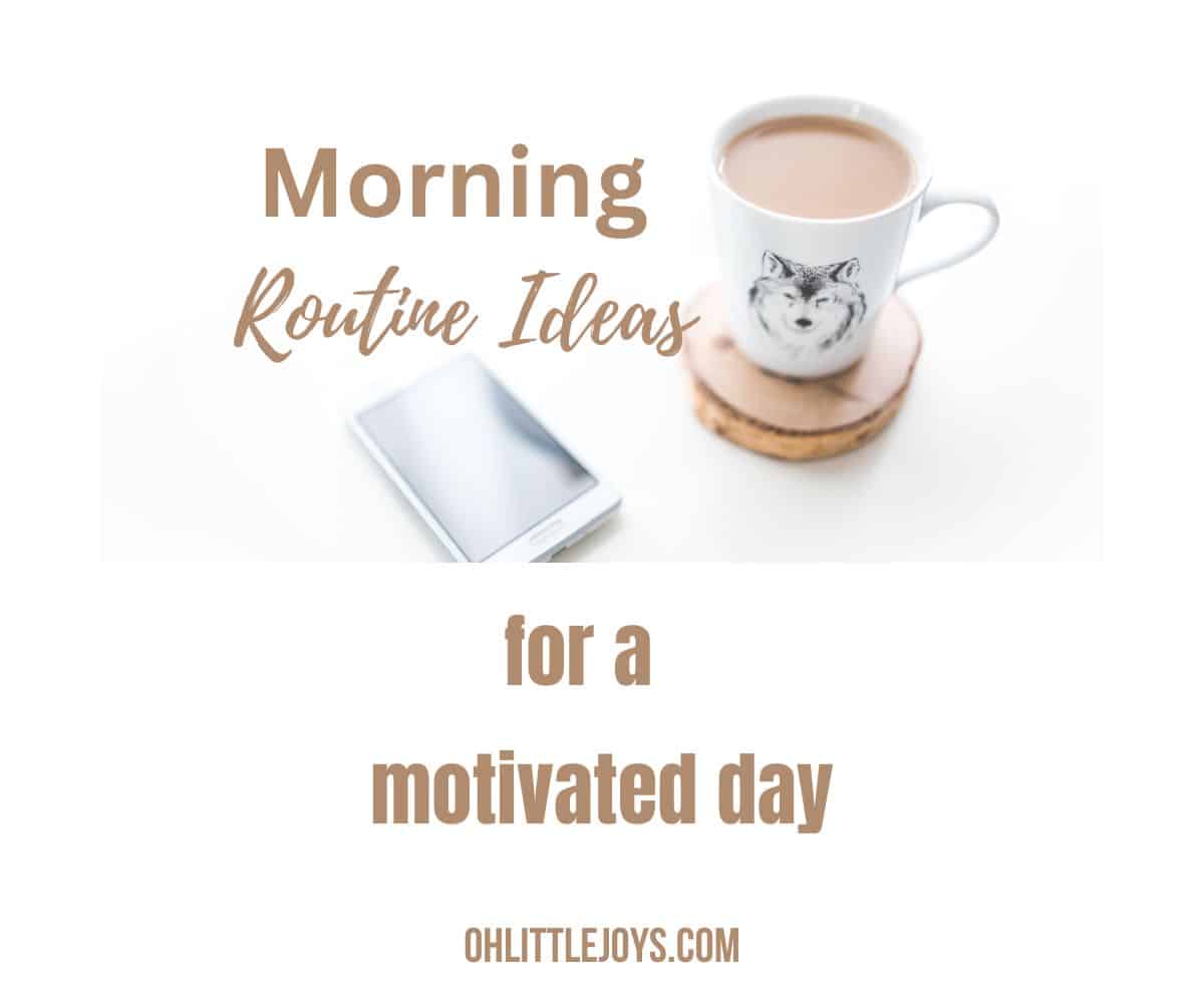 Morning Routine ideas for a motivated day-text.