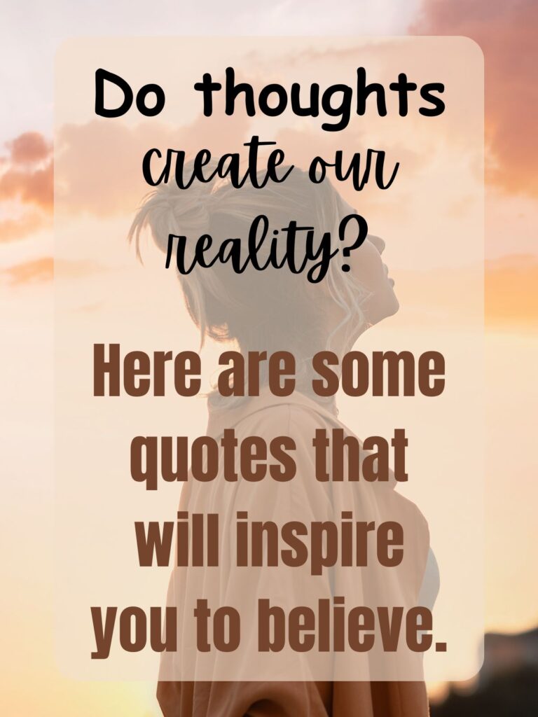 Do Thoughts Create Our Reality? Here are some Quotes that will Inspire You
